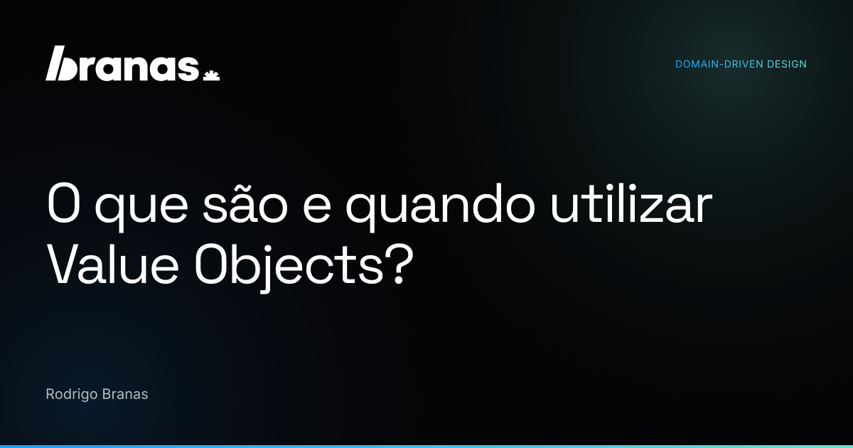 O que são e quando utilizar Value Objects? | branas.io